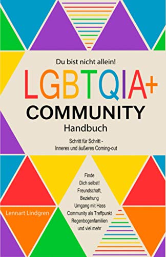 Du bist nicht allein! LGBTQIA+ Community Handbuch: Wie Du Dich selbst finden kannst, Schritt für Schritt - inneres und äußeres Coming-out, Freundschaft, Beziehung - was die Community Dir bietet